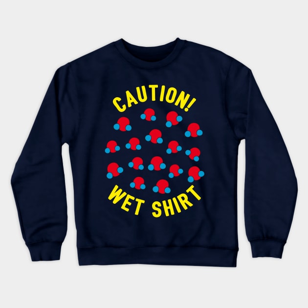 Caution Wet Shirt Crewneck Sweatshirt by yeoys